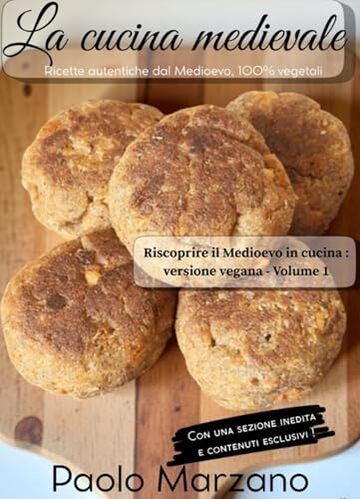 La cucina medievale: Ricette autentiche dal Medioevo, 100% vegetali