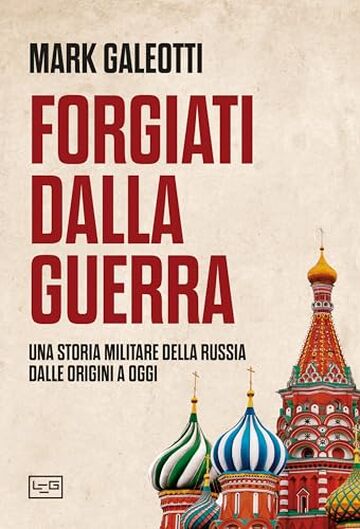 Forgiati dalla guerra: Una storia militare della Russia dalle origini a oggi