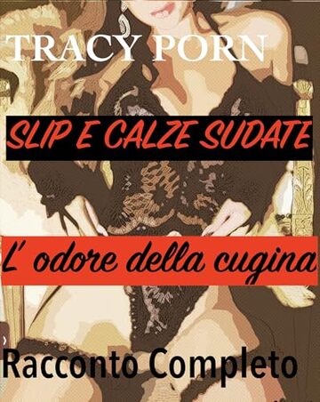 Slip e calze sudate: L'odore della cugina