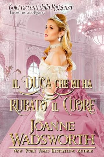 Il duca che mi ha rubato il cuore: Un dolce romanzo Regency (Dolci racconti della Reggenza Vol. 1)