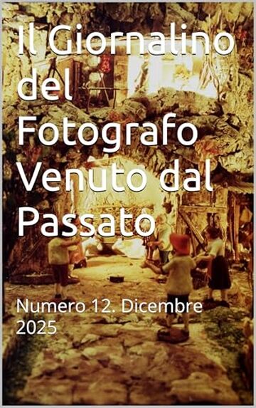 Il Giornalino del Fotografo Venuto dal Passato: Numero 12. Dicembre 2025