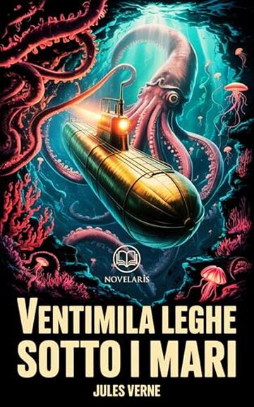 Ventimila leghe sotto i mari: Edizione moderna e integrale del romanzo d'avventura di Jules Verne – Ebook in italiano (Novelaris)