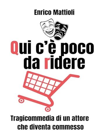 Qui c'&egrave; poco da ridere - Tragicommedia di un attore che diventa commesso