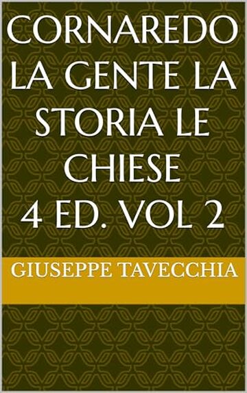 CORNAREDO LA GENTE LA STORIA LE CHIESE (CORNAREDO PERSONE STORIA ARTE CHIESE Vol. 2)