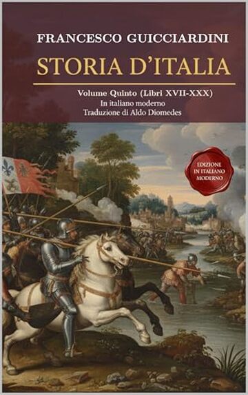 Storia D'Italia Volume Quinto: (Libri XVII-XX) Fonte Storica Medioevo / Rinascimento Fondamentale in Italiano moderno