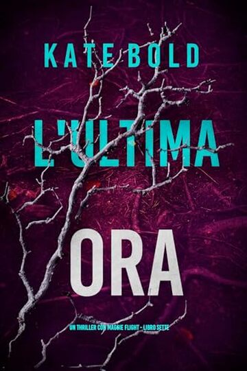 L'Ultima Ora (Un thriller con Maggie Flight - Libro Sette)