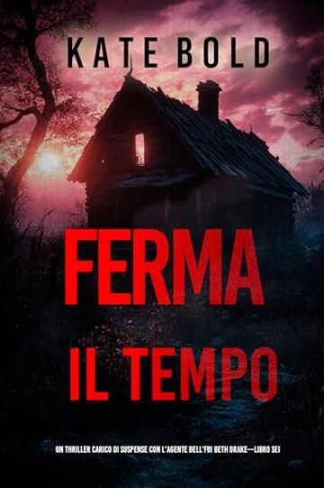 Ferma il tempo (Un thriller carico di suspense con l'agente dell'FBI Beth Drake&mdash;Libro sei) (Un thriller ricco di suspense con l'agente dell'FBI Beth Drake Vol. 6)