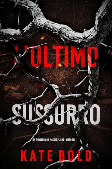 L'Ultimo Sussurro (Un thriller con Maggie Flight - Libro Sei)
