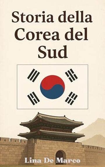 Storia della Corea del Sud - Corso Completo: Ascesa, crisi e rinascita di una nazione (Capire la Storia: Corsi Essenziali per Tutti)
