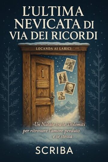 L'ULTIMA NEVICATA DI VIA DEI RICORDI: Un Natale tra le Dolomiti per ritrovare l'amore perduto e se stessa