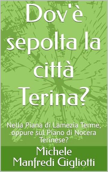 Dov'&egrave; sepolta la citt&agrave; Terina?: Nella Piana di Lamezia Terme, oppure sul Piano di Nocera Terinese?