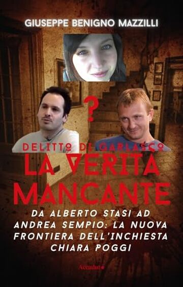 DELITTO DI GARLASCO - LA VERIT&Agrave; MANCANTE: Da Alberto Stasi Ad Andrea Sempio: La Nuova Frontiera Dell&rsquo;Inchiesta Chiara Poggi - Miglior libro della categoria (Realmente Accaduto Vol. 3)