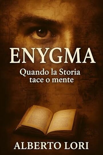 Enygma, quando la Storia tace o mente: Misteri irrisolti, reperti proibiti e segreti nascosti: la storia che non avete mai letto