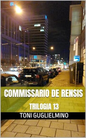 COMMISSARIO DE RENSIS: TRILOGIA 13 (le trilogie del commissario Toni De Rensis)