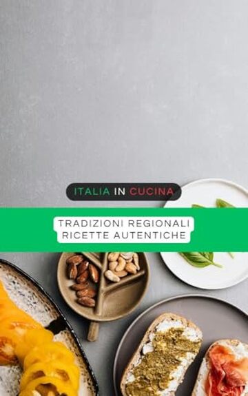 Italia in Cucina: Tradizioni Regionali Ricette Autentiche