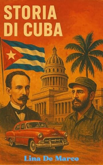 Storia di Cuba - Corso Completo: Dalle origini al Ventunesimo Secolo (Capire la Storia: Corsi Essenziali per Tutti)