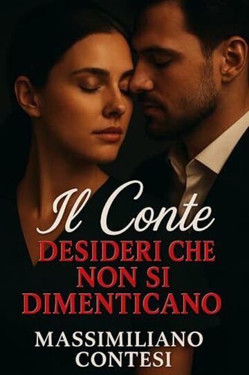 Il Conte &ndash; Desideri che non si Dimenticano (Il Conte &ndash; La Saga del Piacere Totale. Anima, Corpo e Mente. Vol. 6)