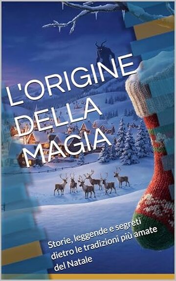 L'ORIGINE DELLA MAGIA: Storie, leggende e segreti dietro le tradizioni pi&ugrave; amate del Natale