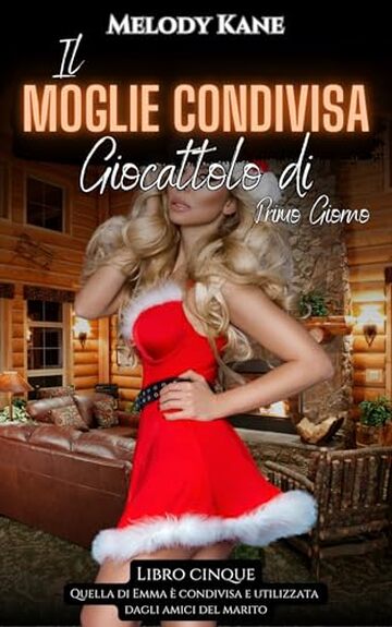 Il Giocattolo di Natale Moglie Condivisa: Primo Giorno: Una storia breve, esplicita e freeuse su Moglie Condivisa (Quello di Elana viene condiviso e utilizzato dagli amici del marito Vol. 5)