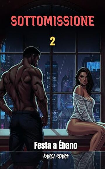 SOTTOMISSIONE VOLUME 2: Festa all'Ebano: Un romanzo rosa erotico su potere, desiderio e dinamiche di controllo con un miliardario dominante