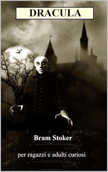 Dracula per ragazzi e adulti curiosi: Adattamento fedele al testo originale e arricchito dalle immagini del film Nosferatu del 1921