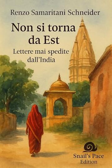 Non si torna da Est: Lettere mai spedite dall&rsquo;India (Snail's Pace Edition)