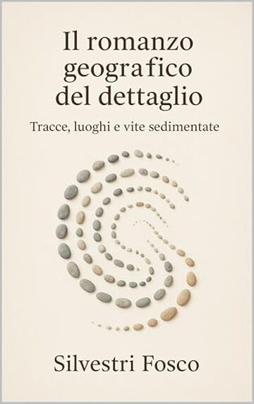Il romanzo geografico del dettaglio: Tracce, luoghi e vite sedimentate