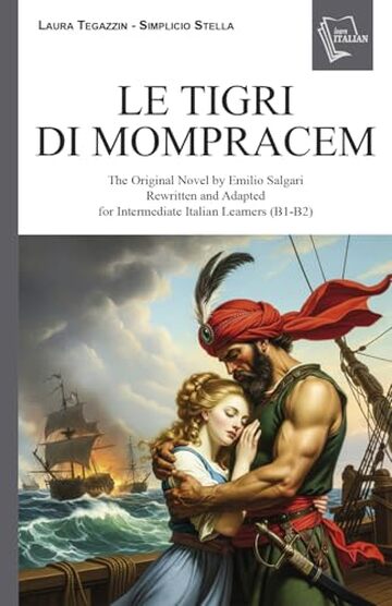 Le tigri di Mompracem: The Original Novel by Emilio Salgari, Rewritten and Adapted for Intermediate Italian Learners (B1&mdash; B2) (Italian Graded Readers Vol. 5)