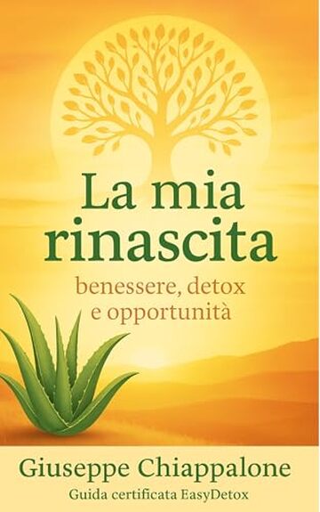 La mia rinascita: Benessere, detox e opportunit&agrave;