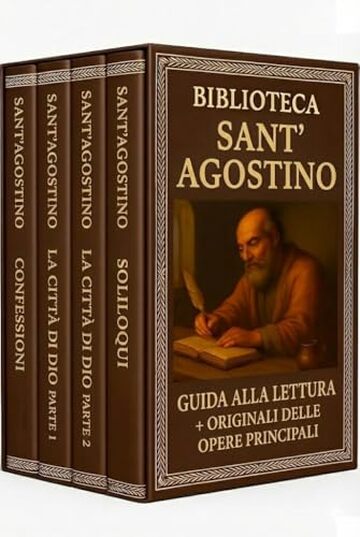 Biblioteca Sant&rsquo;Agostino &ndash; 4 Libri &ndash; Guide alla Lettura + Testi Originali delle Opere Principali:: Spiegazioni, riflessioni e analisi per comprendere e vivere questi classici spirituali.
