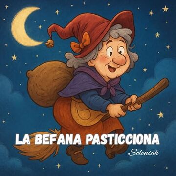 La Befana Pasticciona (I racconti di Soleniah Vol. 9)