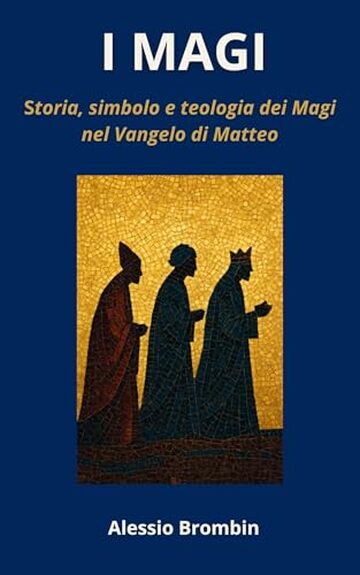 I Magi: Storia, simbolo e teologia dei Magi nel Vangelo di Matteo (Teologia Pro: ebook per capire e vivere la fede Vol. 10)
