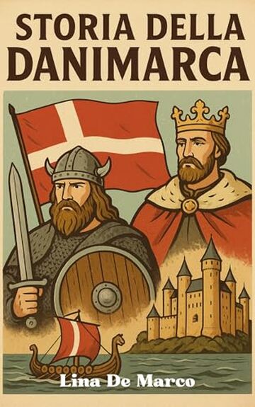 Storia della Danimarca - Corso Completo: Dai Vichinghi allo Stato del Benessere, un Viaggio attraverso i Secoli (Capire la Storia: Corsi Essenziali per Tutti)
