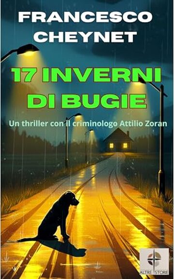 17 inverni di bugie (I casi del criminologo Attilio Zoran Vol. 1)