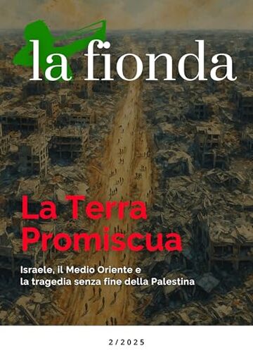 La Fionda 2/2025 - La Terra Promiscua: Israele, il Medio Oriente e la tragedia senza fine della Palestina