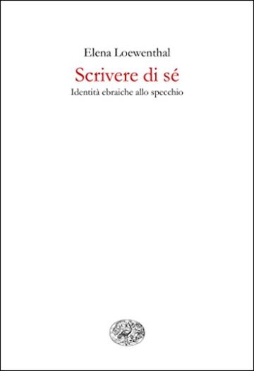 Scrivere di sé: Identità ebraiche allo specchio (Gli struzzi Vol. 633)