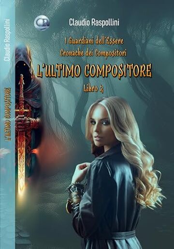 L'Ultimo Compositore (I Guardiani dell'Essere- Cronache dei Compositori Vol. 2)