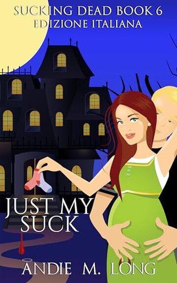 Just My Suck: Edizione Italiana (Sucking Dead Edizione Italiana Vol. 6)