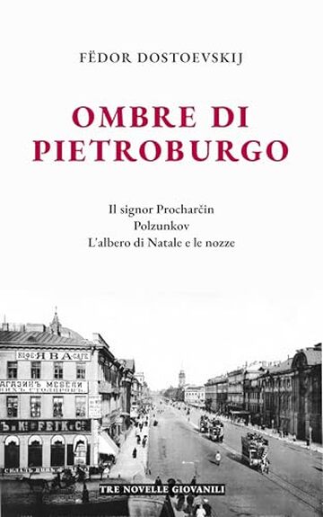Ombre di Pietroburgo: Tre novelle giovanili: Il signor Procharčin, Polzunkov, L'albero di Natale e le nozze. Nuova traduzione e cura di Manuel Fasano. Edizione annotata con introduzione.