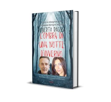 ROBERTA RAGUSA - L&rsquo;OMBRA DI UNA NOTTE D&rsquo;INVERNO: Un Caso Tra Segreti Domestici, Manipolazioni Sotterranee E Una Condanna, Ai Danni Del Logli, Costruita Senza Corpo (Realmente Accaduto Vol. 16)