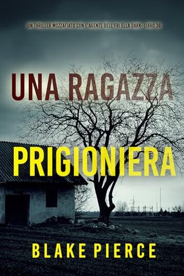 Una Ragazza Prigioniera (Un thriller mozzafiato con l'agente dell'FBI Ella Dark - Libro 36)