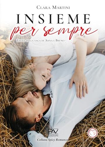 INSIEME PER SEMPRE - Finale della saga di Anna e Bruno (Saga Noi ci apparteniamo di Clara Martini in 5 volumi)