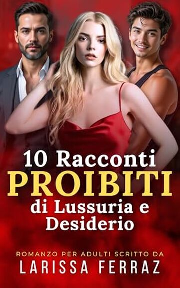 10 Racconti Proibiti di Lussuria e Desiderio: Romanzo per Adulti &ndash; Per Lettori Maggiorenni
