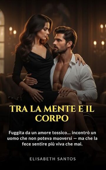 Tra la Mente e il Corpo: &Egrave; fuggita da un amore tossico&hellip; e ha incontrato un uomo che non poteva muoversi &mdash; ma che l&rsquo;ha fatta sentire pi&ugrave; viva che mai.