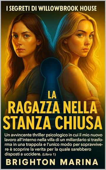 LA RAGAZZA NELLA STANZA CHIUSA: Un intenso thriller psicologico in cui un nuovo lavoro nella villa di un miliardario diventa una trappola mortale e solo la verit&agrave; pu&ograve; salvare la vita (Libro 1)..