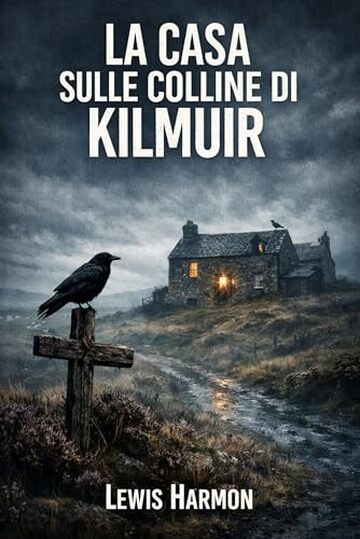 LA CASA SULLE COLLINE DI KILMUIR: Un horror familiare nelle campagne della Scozia (LITANIE DELLA BRUGHIERA, LA TRILOGIA DEL DEMONE DI KILMUIR Vol. 1)