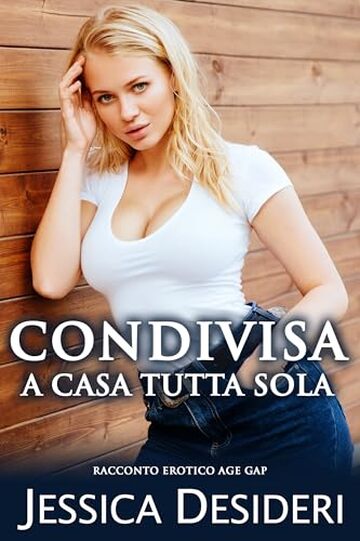 Condivisa A Casa Tutta Sola: Racconto Erotico Age Gap (Racconti Espliciti)