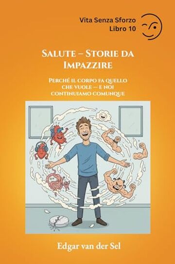 Salute &ndash; Storie da Impazzire: Perch&eacute; il corpo fa quello che vuole &mdash; e noi continuiamo comunque
