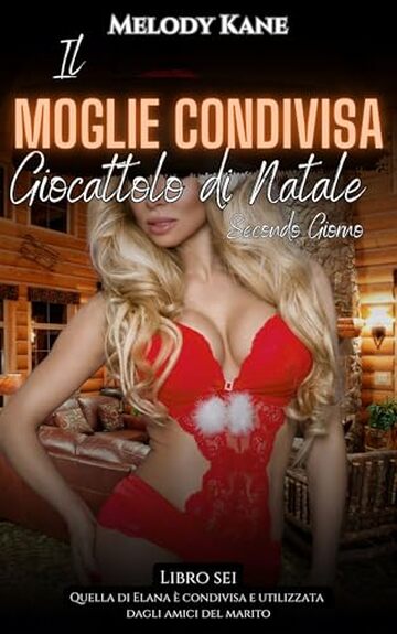 Il Giocattolo di Natale Moglie Condivisa: Secondo Giorno: Un racconto breve ed esplicito su una moglie sexy (Quello di Elana viene condiviso e utilizzato dagli amici del marito Vol. 6)