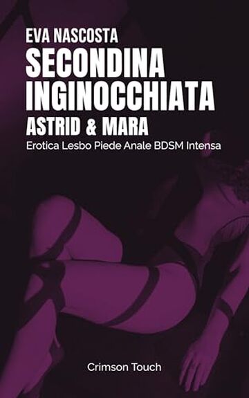 Astrid e Mara &ndash; Secondina inginocchiata: Erotica Lesbo Piede Anale BDSM Intensa (Coinquiline in calore Vol. 3)